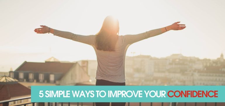 5 Simple Ways to Improve Your Confidence